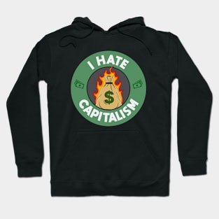 I Hate Capitalism - Anti Capitalist Hoodie